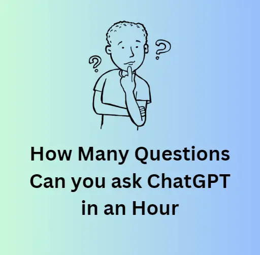 How Many Questions Can you ask ChatGPT in an Hour